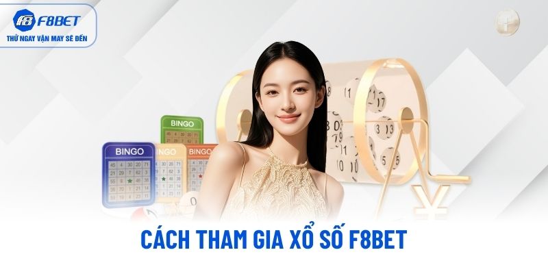 Cách tham gia Xổ Số F8BET Cách tham gia Xổ Số F8BET