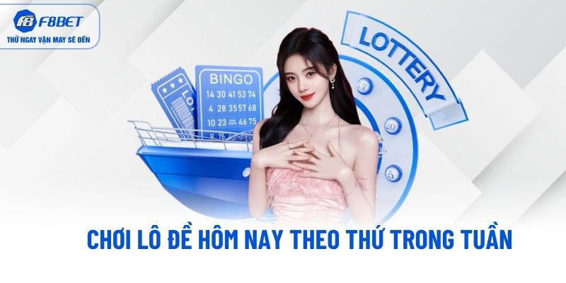Chơi lô đề hôm nay theo thứ trong tuần Chơi lô đề hôm nay theo thứ trong tuần