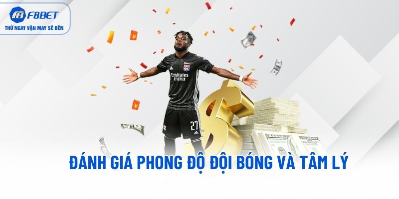 Đánh giá phong độ đội bóng và tâm lý Đánh giá phong độ đội bóng và tâm lý