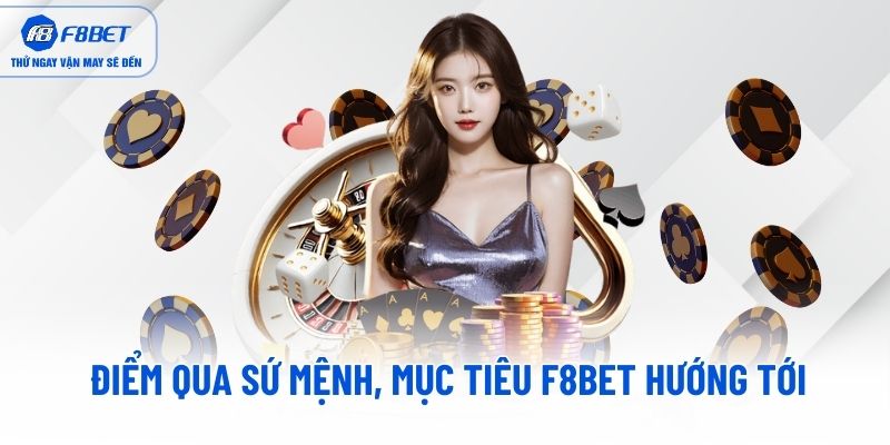 Điểm qua Sứ mệnh, mục tiêu F8BET hướng tới Điểm qua Sứ mệnh, mục tiêu F8BET hướng tới