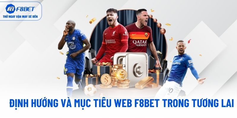 Định hướng và mục tiêu web F8BET trong tương lai Định hướng và mục tiêu web F8BET trong tương lai