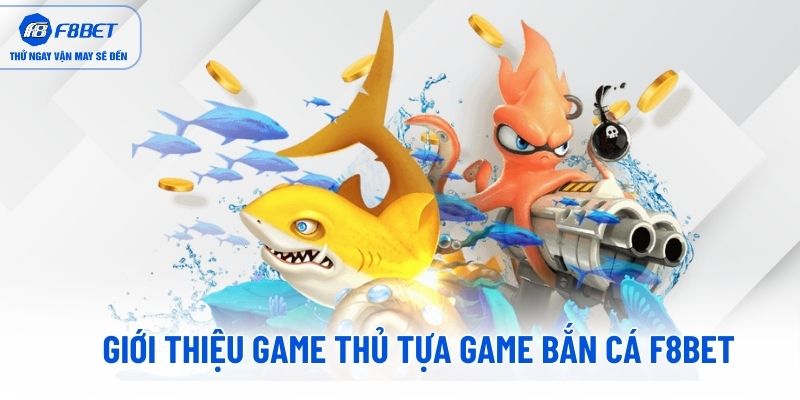 Giới thiệu game thủ tựa game bắn cá F8BET