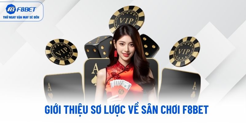 Giới thiệu sơ lược về sân chơi F8BET cho tân thủ Giới thiệu sơ lược về sân chơi F8BET cho tân thủ