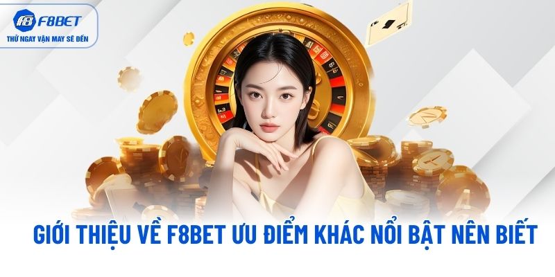 Giới thiệu về F8BET ưu điểm khác nổi bật nên biết Giới thiệu về F8BET ưu điểm khác nổi bật nên biết