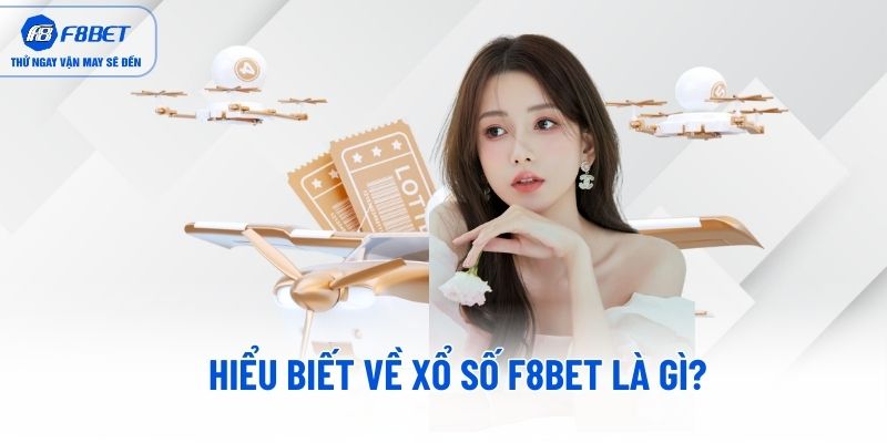Hiểu biết về Xổ Số F8BET là gì? Hiểu biết về Xổ Số F8BET là gì?