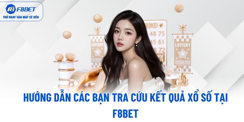 Hướng dẫn các bạn tra cứu kết quả xổ số tại F8BET Hướng dẫn các bạn tra cứu kết quả xổ số tại F8BET