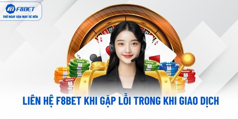 Liên hệ F8BET khi gặp lỗi trong khi giao dịch Liên hệ F8BET khi gặp lỗi trong khi giao dịch