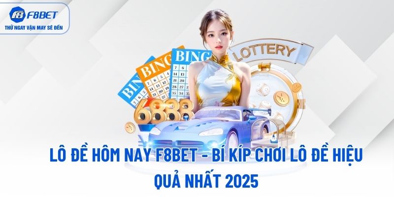 lo-de-hom-nay-f8bet-bi-kip-choi-lo-de-hieu-qua-nhat-2025
