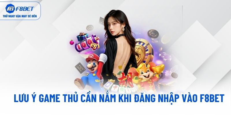 Lưu ý game thủ cần nắm khi đăng nhập vào F8BET Lưu ý game thủ cần nắm khi đăng nhập vào F8BET