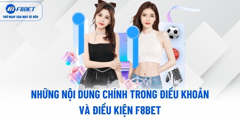Những nội dung chính trong điều khoản và điều kiện F8BET Những nội dung chính trong điều khoản và điều kiện F8BET