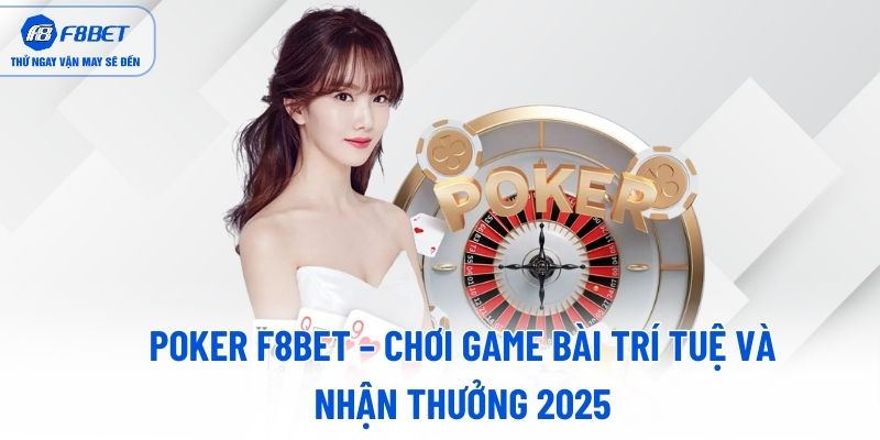 poker-f8bet-choi-game-bai-tri-tue-va-nhan-thuong-2025