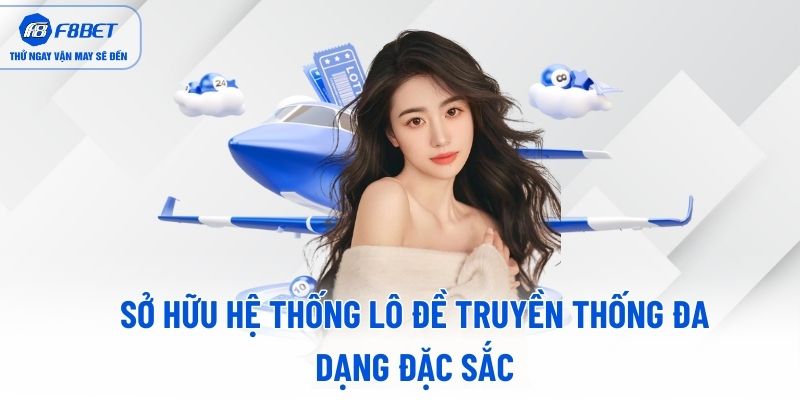 Sở hữu hệ thống Lô Đề truyền thống đa dạng đặc sắc Sở hữu hệ thống Lô Đề truyền thống đa dạng đặc sắc