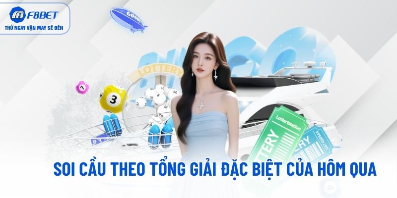 Soi cầu theo tổng giải đặc biệt của hôm qua Soi cầu theo tổng giải đặc biệt của hôm qua