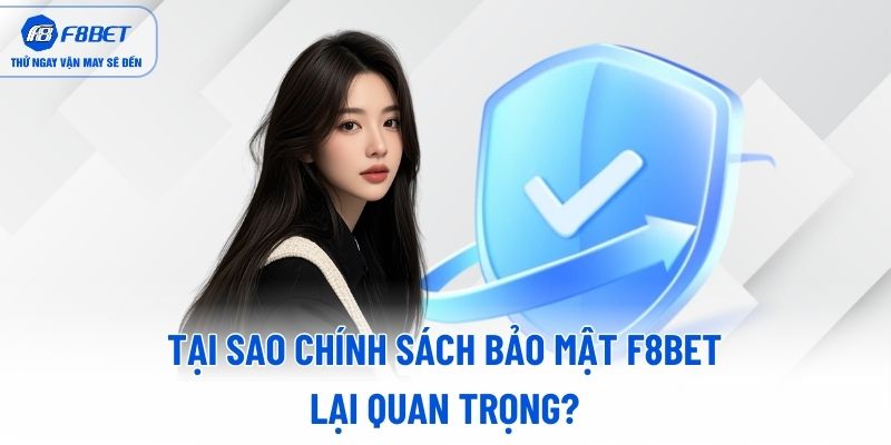 Tại sao chính sách bảo mật F8BET lại quan trọng? Tại sao chính sách bảo mật F8BET lại quan trọng?