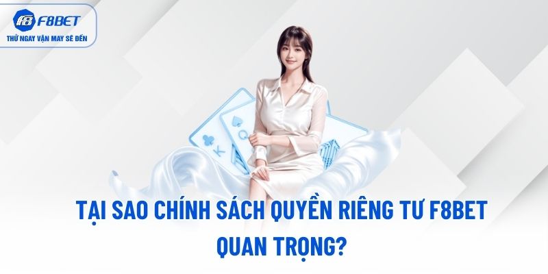Tại sao chính sách quyền riêng tư F8BET quan trọng? Tại sao chính sách quyền riêng tư F8BET quan trọng?