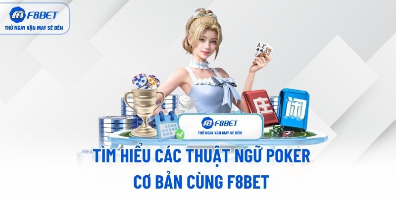 Tìm hiểu các thuật ngữ poker cơ bản cùng F8BET