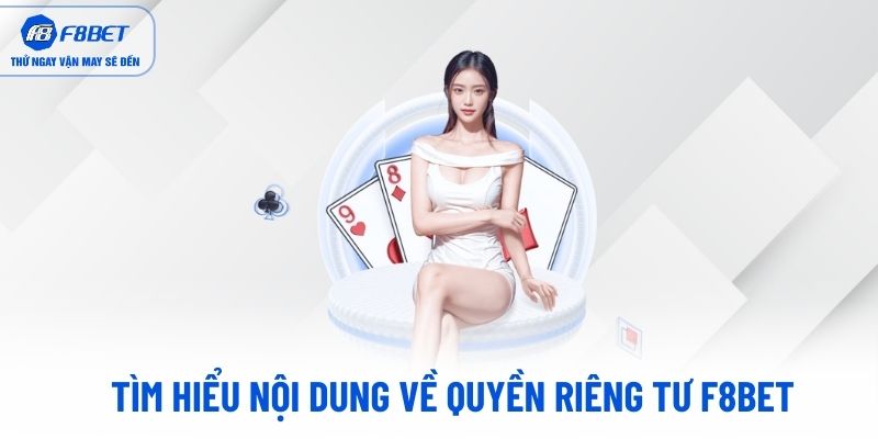 Tìm hiểu nội dung về quyền riêng tư F8BET Tìm hiểu nội dung về quyền riêng tư F8BET