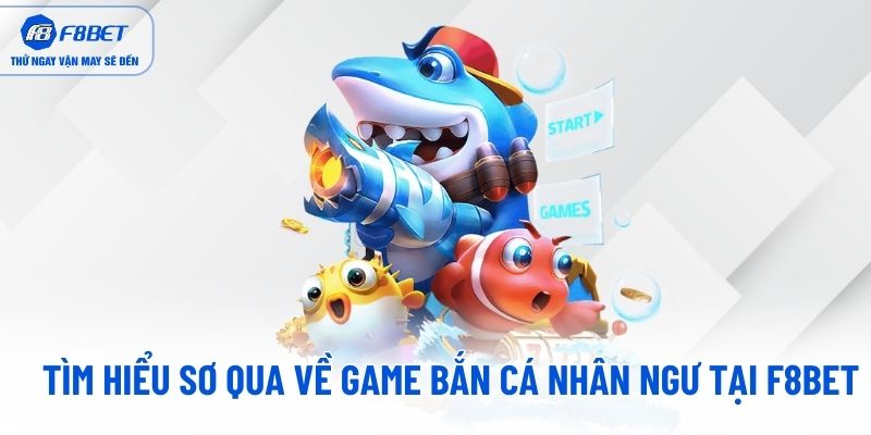 Tìm hiểu sơ qua về game bắn cá Nhân Ngư tại F8BET