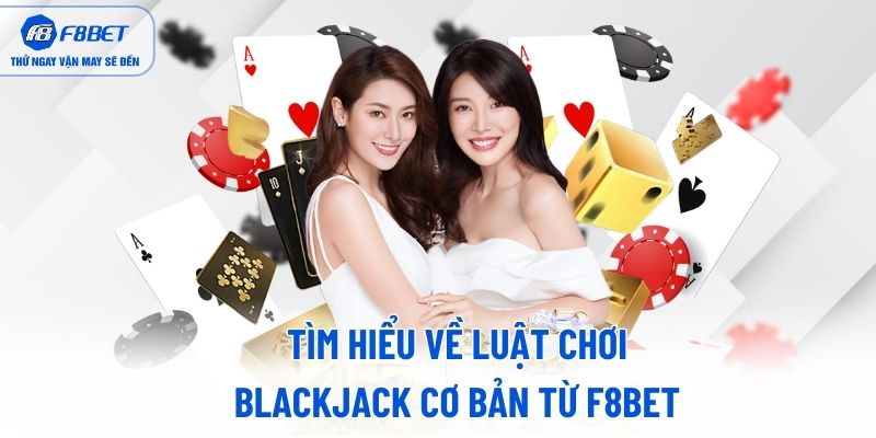 Tìm hiểu về luật chơi xì dách cơ bản từ F8BET