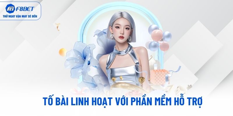 Tố bài linh hoạt với phần mềm hỗ trợ