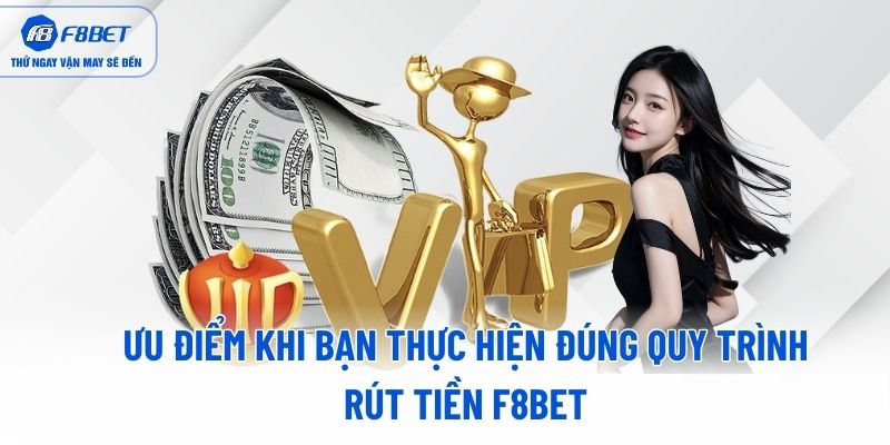 Ưu điểm khi bạn thực hiện đúng quy trình Rút Tiền F8BET Ưu điểm khi bạn thực hiện đúng quy trình Rút Tiền F8BET
