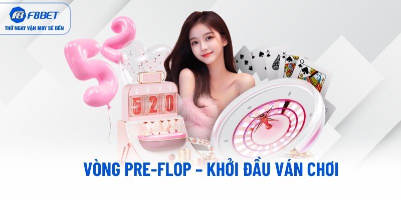 Vòng Pre-Flop – Khởi đầu ván chơi