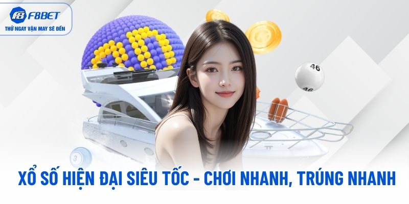 Xổ số hiện đại siêu tốc - Chơi nhanh, trúng nhanh Xổ số hiện đại siêu tốc - Chơi nhanh, trúng nhanh